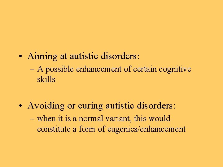  • Aiming at autistic disorders: – A possible enhancement of certain cognitive skills
