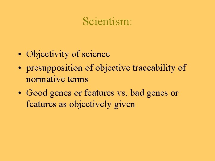 Scientism: • Objectivity of science • presupposition of objective traceability of normative terms •