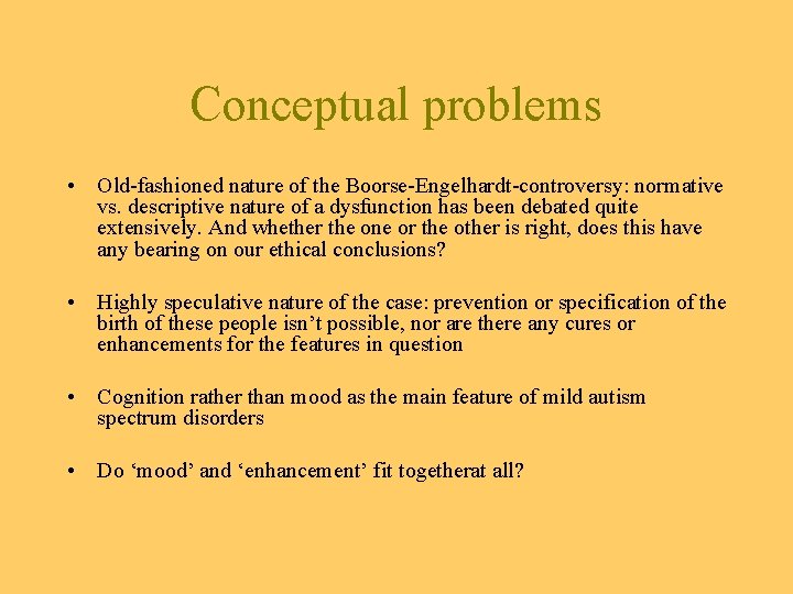 Conceptual problems • Old-fashioned nature of the Boorse-Engelhardt-controversy: normative vs. descriptive nature of a
