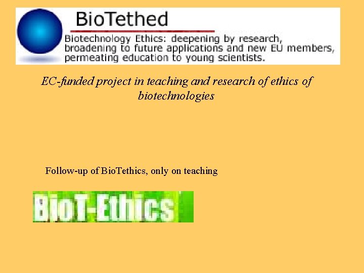 EC-funded project in teaching and research of ethics of biotechnologies Follow-up of Bio. Tethics,
