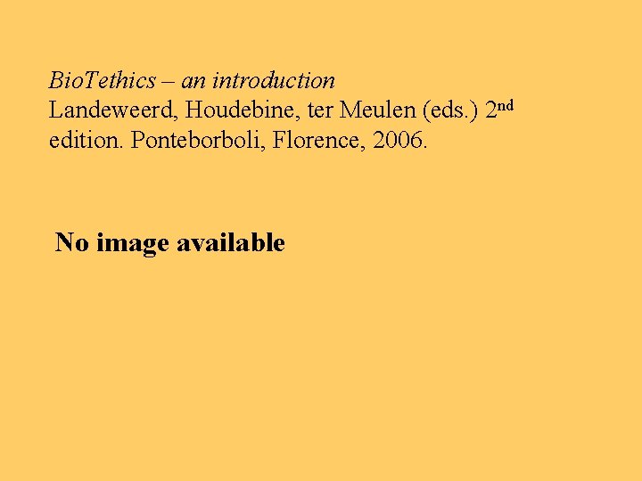 Bio. Tethics – an introduction Landeweerd, Houdebine, ter Meulen (eds. ) 2 nd edition.