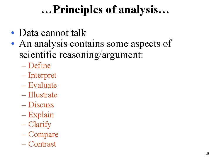 …Principles of analysis… • Data cannot talk • An analysis contains some aspects of