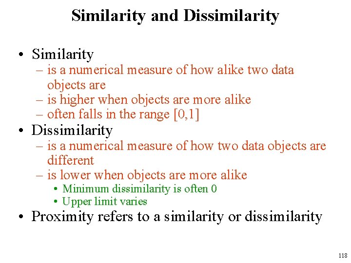 Similarity and Dissimilarity • Similarity – is a numerical measure of how alike two