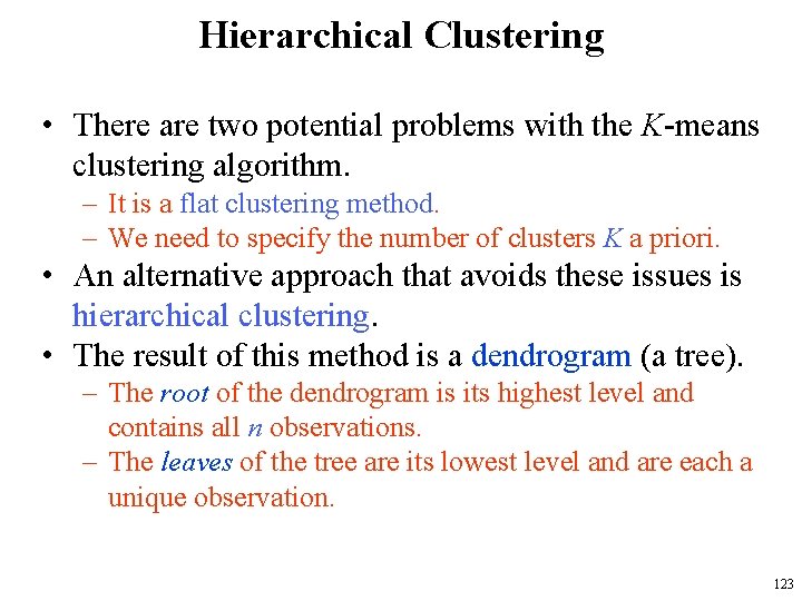 Hierarchical Clustering • There are two potential problems with the K-means clustering algorithm. –