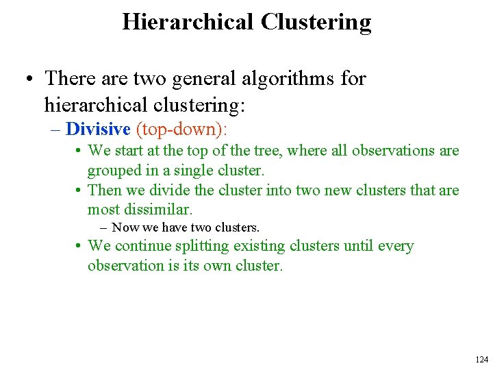 Hierarchical Clustering • There are two general algorithms for hierarchical clustering: – Divisive (top-down):