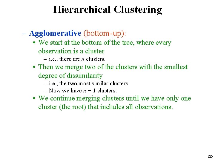 Hierarchical Clustering – Agglomerative (bottom-up): • We start at the bottom of the tree,