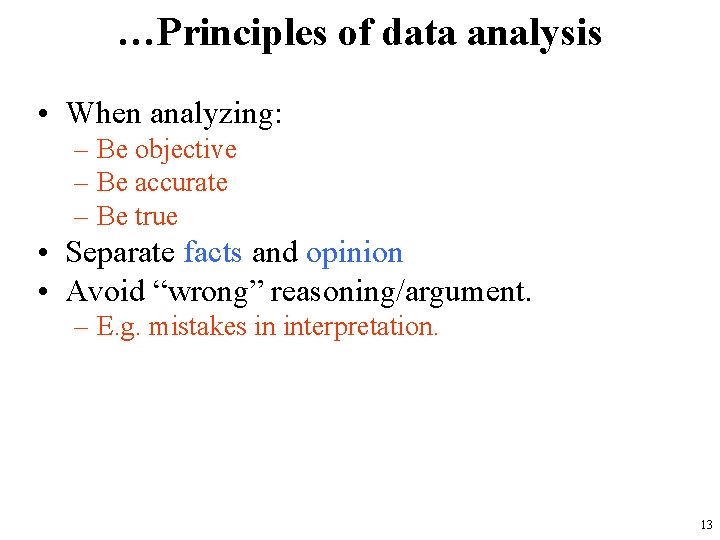 …Principles of data analysis • When analyzing: – Be objective – Be accurate –