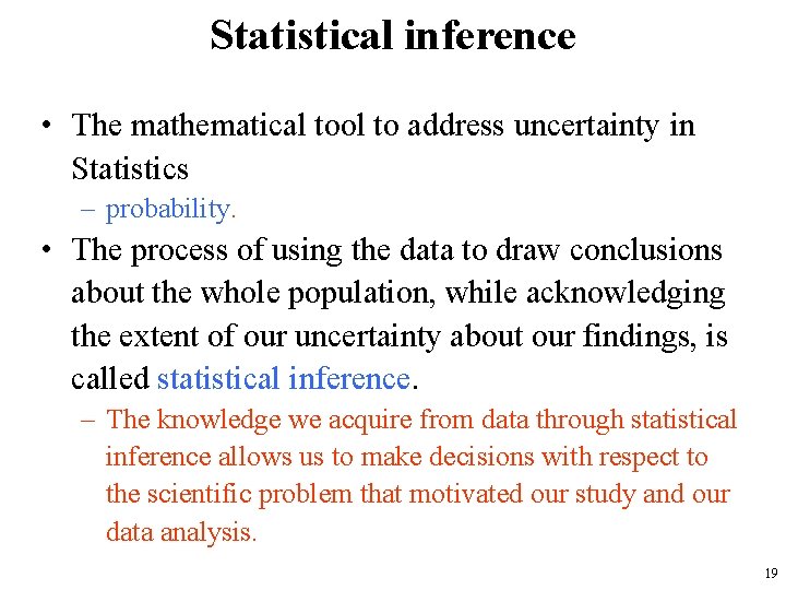 Statistical inference • The mathematical tool to address uncertainty in Statistics – probability. •