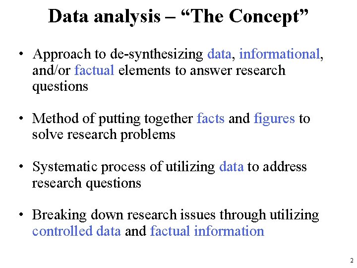 Data analysis – “The Concept” • Approach to de-synthesizing data, informational, and/or factual elements
