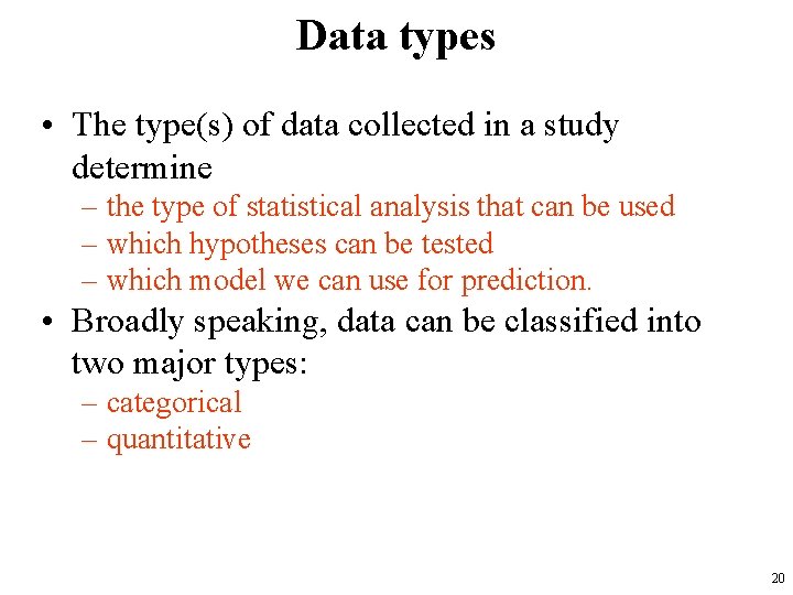 Data types • The type(s) of data collected in a study determine – the