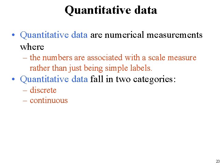 Quantitative data • Quantitative data are numerical measurements where – the numbers are associated