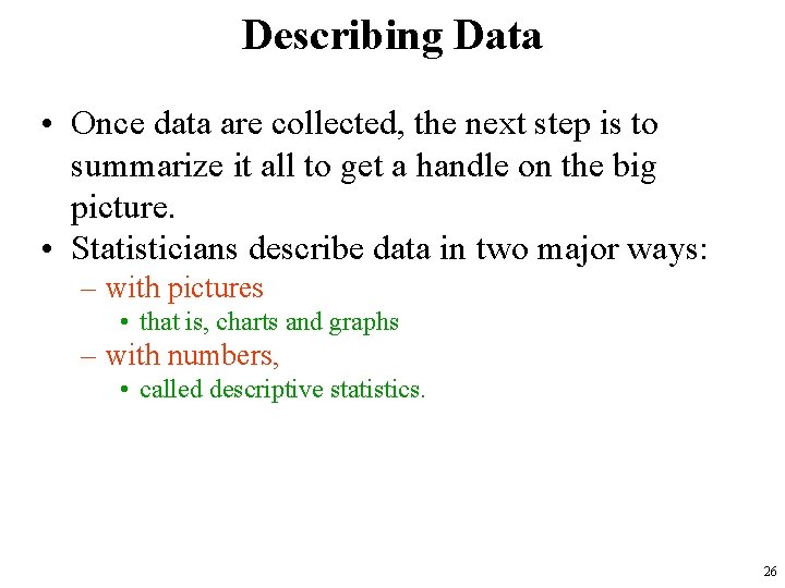 Describing Data • Once data are collected, the next step is to summarize it