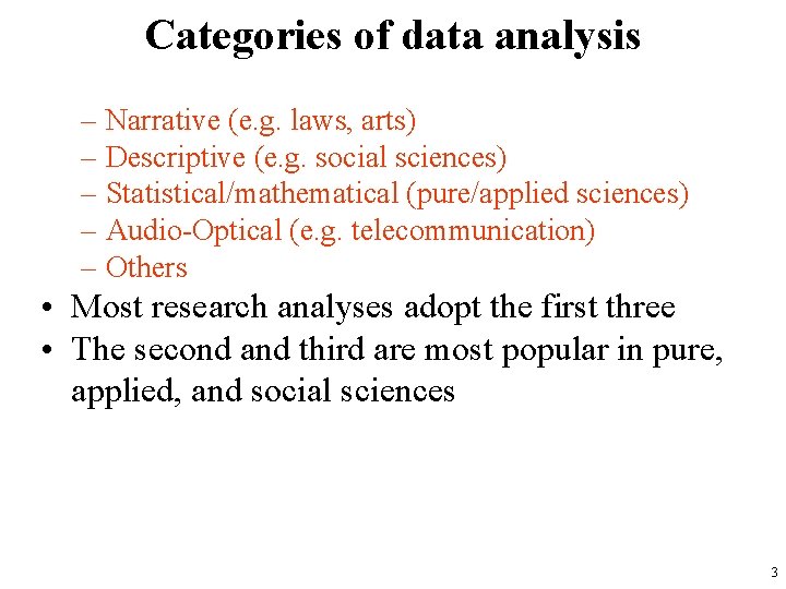 Categories of data analysis – Narrative (e. g. laws, arts) – Descriptive (e. g.