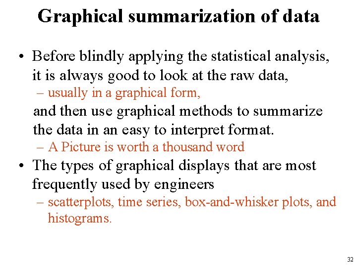 Graphical summarization of data • Before blindly applying the statistical analysis, it is always
