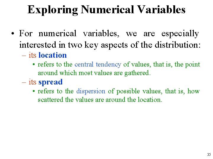 Exploring Numerical Variables • For numerical variables, we are especially interested in two key