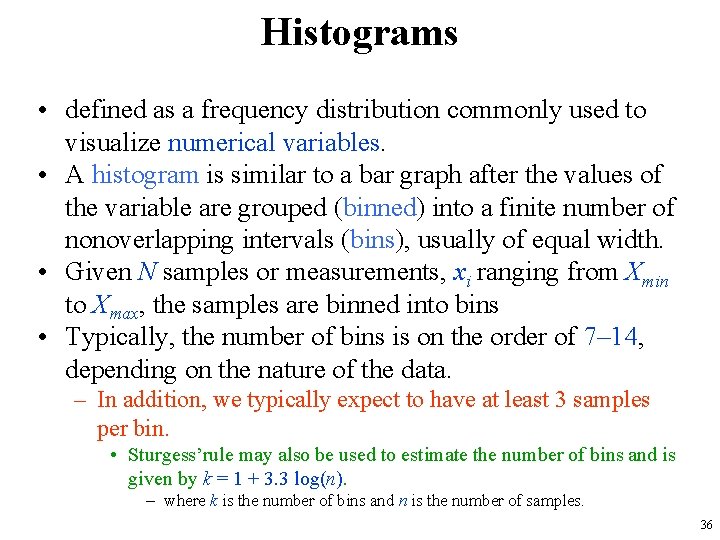 Histograms • defined as a frequency distribution commonly used to visualize numerical variables. •
