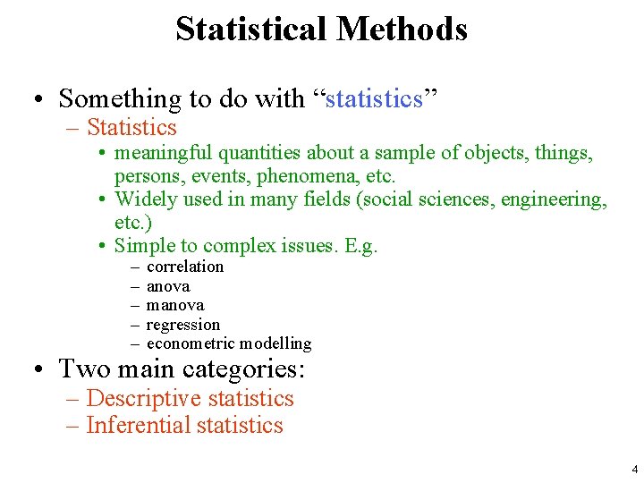 Statistical Methods • Something to do with “statistics” – Statistics • meaningful quantities about