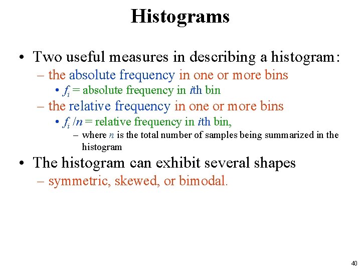 Histograms • Two useful measures in describing a histogram: – the absolute frequency in