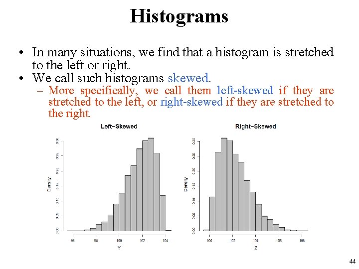 Histograms • In many situations, we find that a histogram is stretched to the