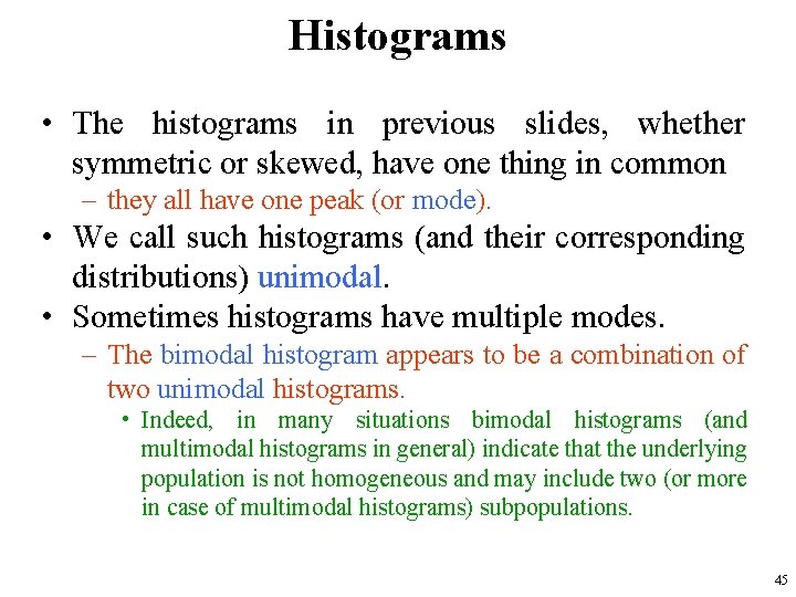 Histograms • The histograms in previous slides, whether symmetric or skewed, have one thing