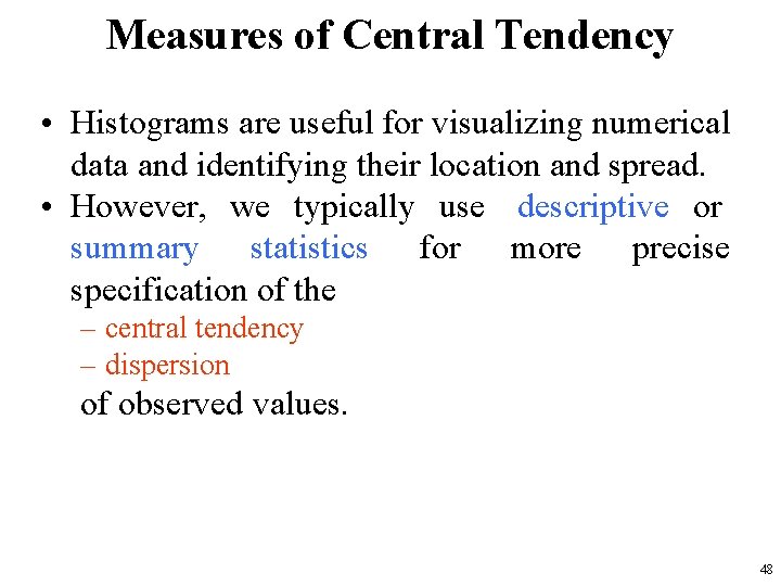 Measures of Central Tendency • Histograms are useful for visualizing numerical data and identifying