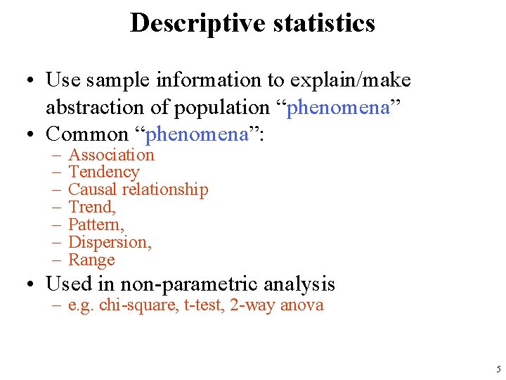 Descriptive statistics • Use sample information to explain/make abstraction of population “phenomena” • Common