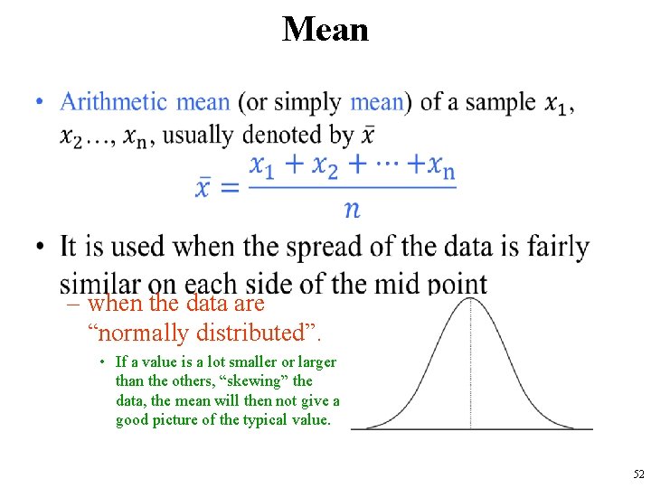 Mean • – when the data are “normally distributed”. • If a value is