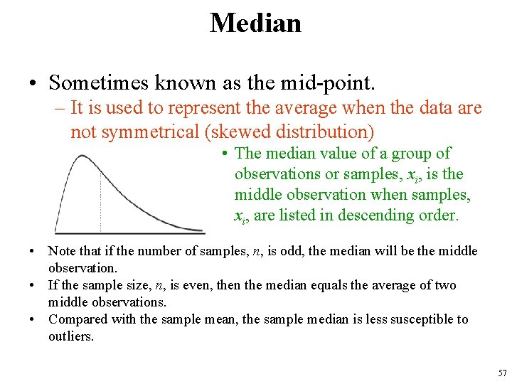 Median • Sometimes known as the mid-point. – It is used to represent the