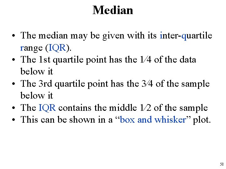 Median • The median may be given with its inter-quartile range (IQR). • The