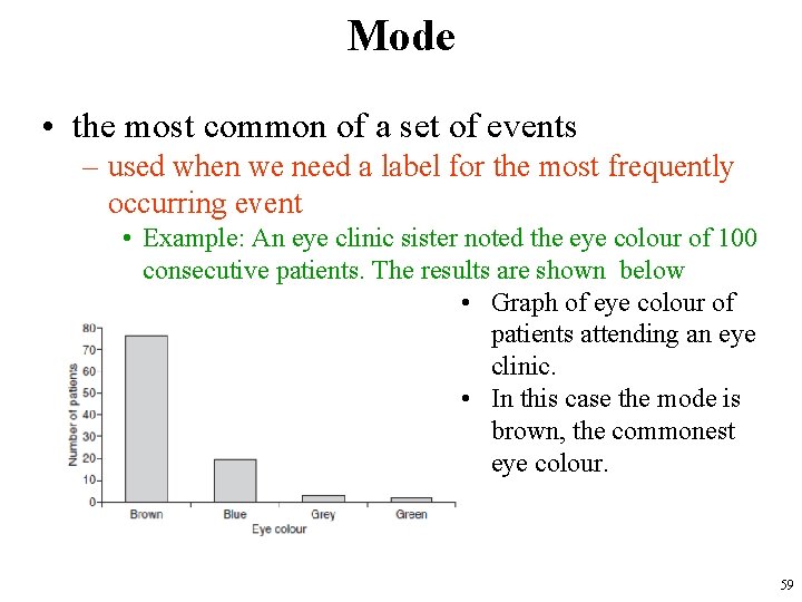 Mode • the most common of a set of events – used when we