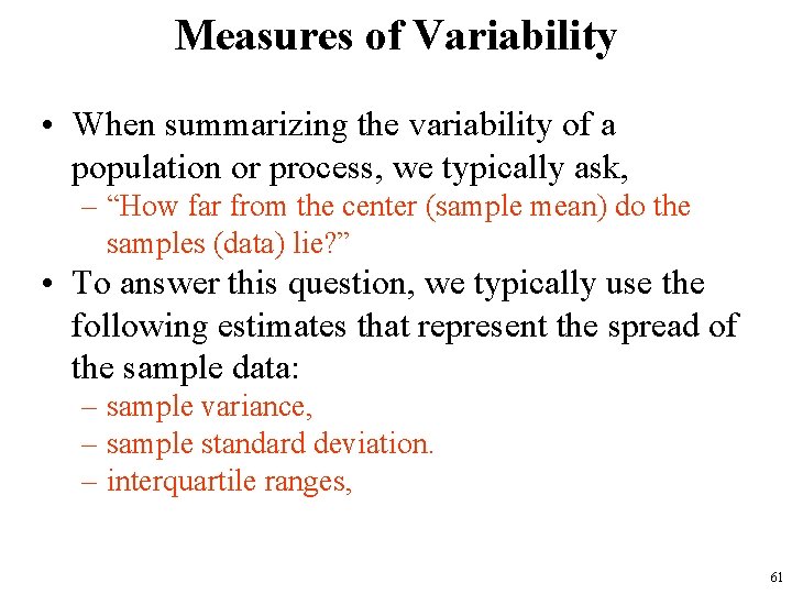 Measures of Variability • When summarizing the variability of a population or process, we