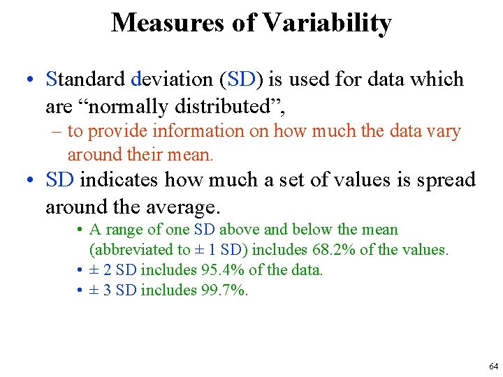 Measures of Variability • Standard deviation (SD) is used for data which are “normally