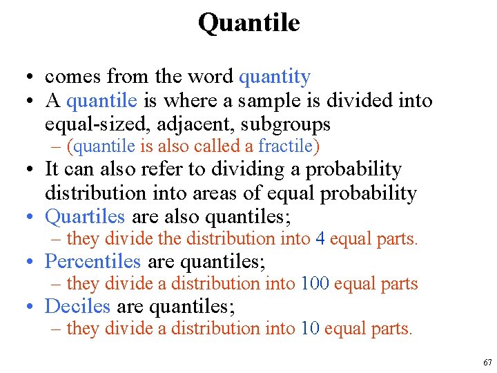 Quantile • comes from the word quantity • A quantile is where a sample