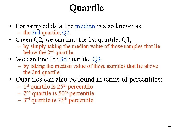Quartile • For sampled data, the median is also known as – the 2