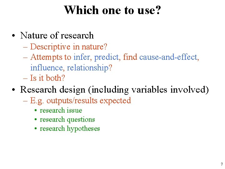 Which one to use? • Nature of research – Descriptive in nature? – Attempts