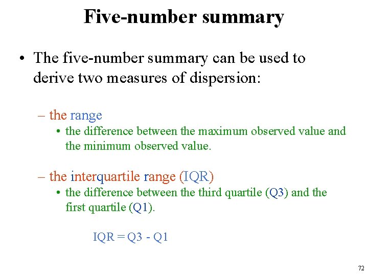 Five-number summary • The five-number summary can be used to derive two measures of