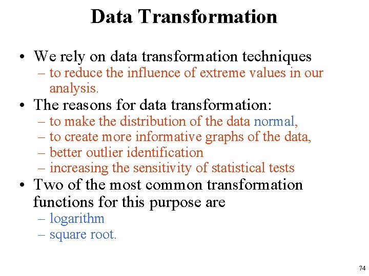 Data Transformation • We rely on data transformation techniques – to reduce the influence
