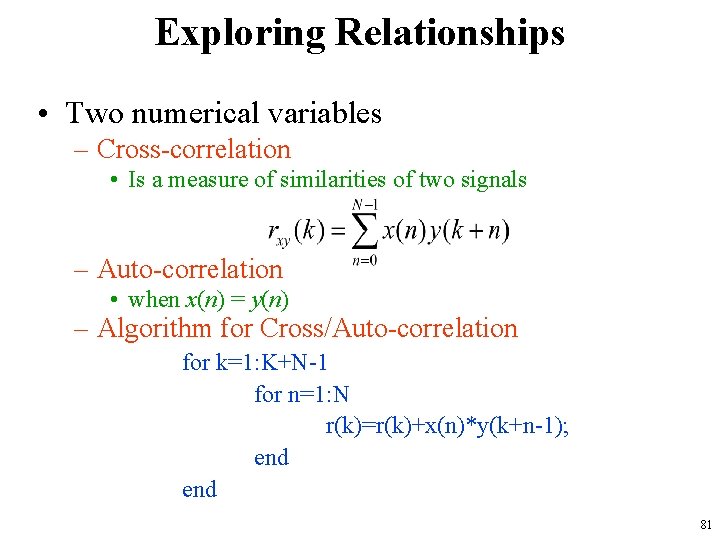 Exploring Relationships • Two numerical variables – Cross-correlation • Is a measure of similarities