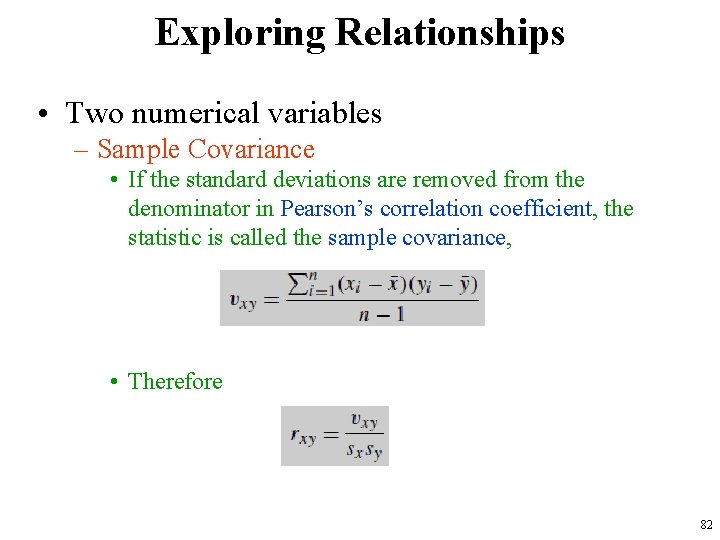 Exploring Relationships • Two numerical variables – Sample Covariance • If the standard deviations