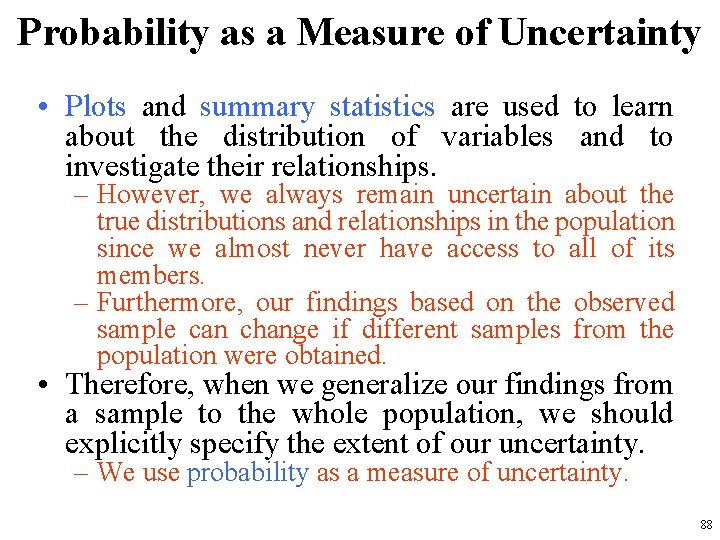 Probability as a Measure of Uncertainty • Plots and summary statistics are used to
