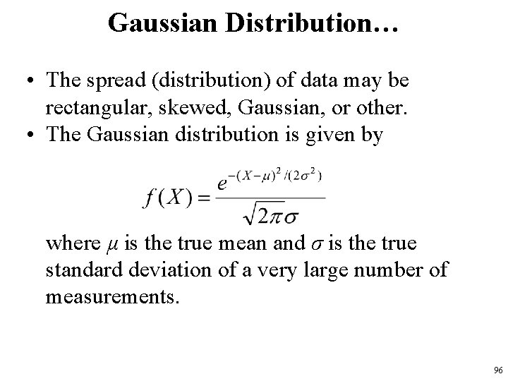 Gaussian Distribution… • The spread (distribution) of data may be rectangular, skewed, Gaussian, or