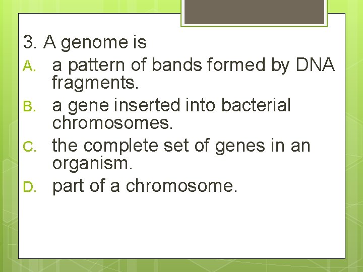 3. A genome is A. a pattern of bands formed by DNA fragments. B.