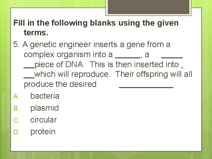 Fill in the following blanks using the given terms. 5. A genetic engineer inserts