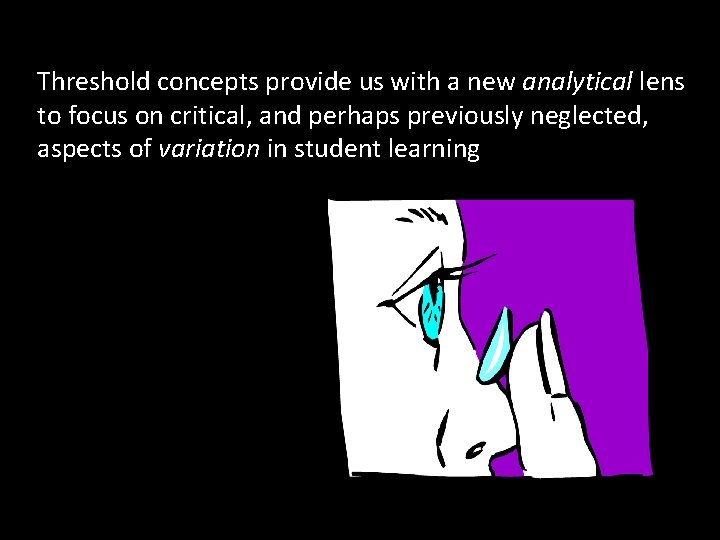 Threshold concepts provide us with a new analytical lens to focus on critical, and