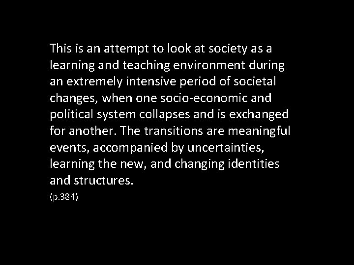 This is an attempt to look at society as a learning and teaching environment