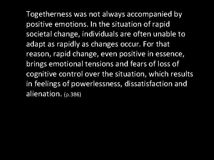 Togetherness was not always accompanied by positive emotions. In the situation of rapid societal