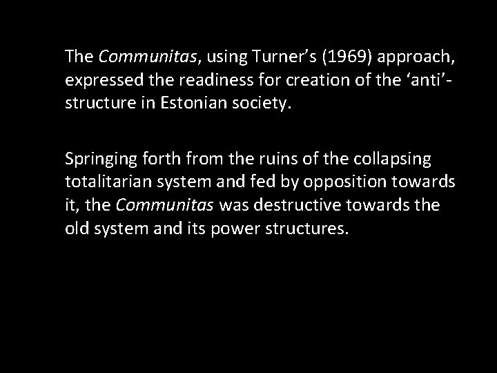 The Communitas, using Turner’s (1969) approach, expressed the readiness for creation of the ‘anti’structure