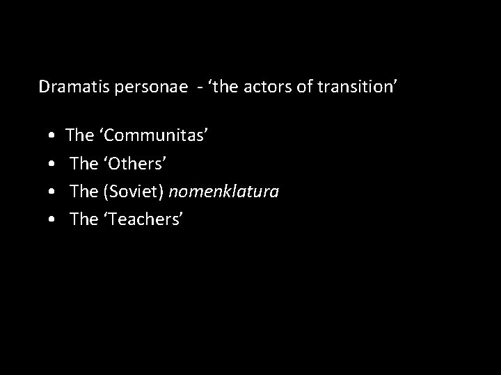 Dramatis personae - ‘the actors of transition’ • • The ‘Communitas’ The ‘Others’ The