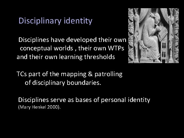 Disciplinary identity Disciplines have developed their own conceptual worlds , their own WTPs and