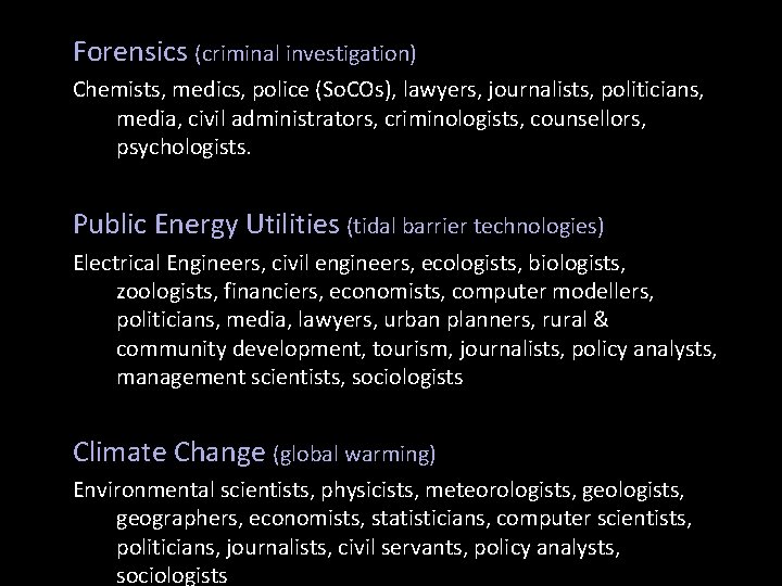 Forensics (criminal investigation) Chemists, medics, police (So. COs), lawyers, journalists, politicians, media, civil administrators,